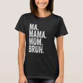 Ma Mama Mom Bruh 6 Tシャツ (正面)