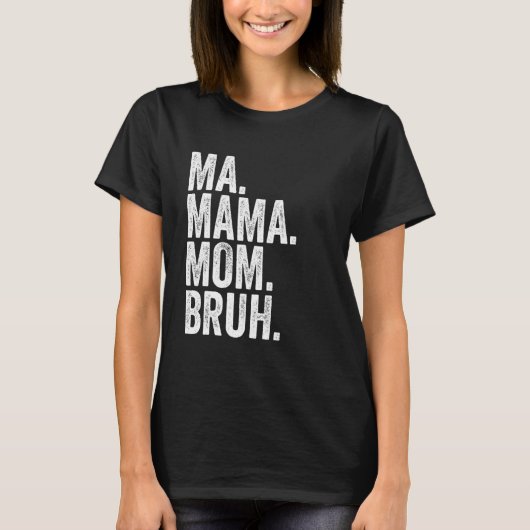 Ma Mama Mom Bruh 6 Tシャツ (正面)