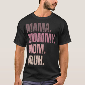 Ma mama mom mommy bruh stages of mom names from ma tシャツ