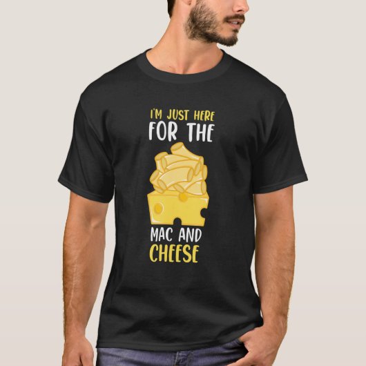 Macとチーズ私はMacとチーズのためにここにいる Tシャツ (正面)