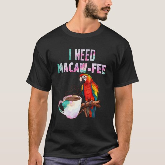 Macaw Bird私はMacaw手数料Parrot Birdが必要 Tシャツ (正面)