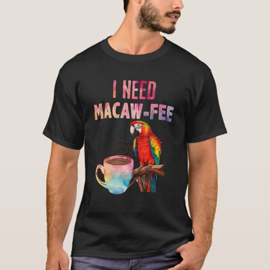 Macaw Bird I need Macaw fee Parrot Bird Tシャツ (正面)