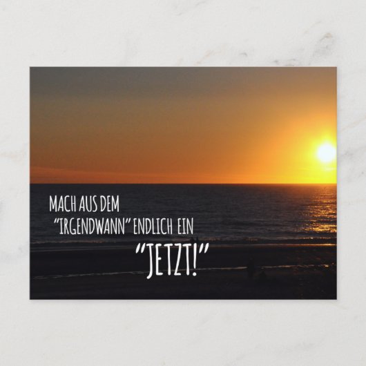 Mach aus dem ‚Irgendwann‘ endlich ein Jetzt! ポストカード (正面)