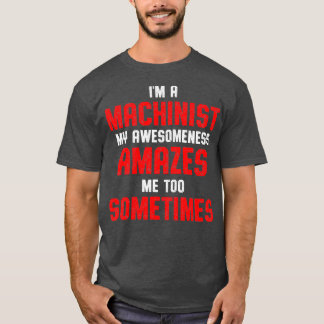 Machinist Amazes Machine Operator Machining Tシャツ
