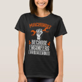 Machinist Because Engineers Need Heroes Too 2 Tシャツ (正面)