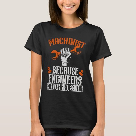 Machinist Because Engineers Need Heroes Too 2 Tシャツ (正面)