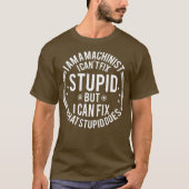 Machinist I Cant Fix Stupid Funny Machinist Tシャツ (正面)