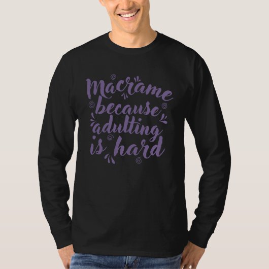 Macrame because adulting is Hard Tシャツ (正面)