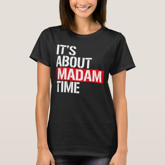 Madam President – マダムの時間だ Tシャツ (正面)