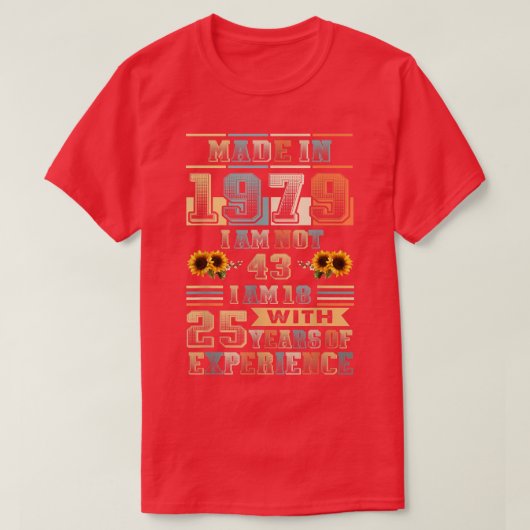 Made 1979 18 Year Old 25 Years Eperience Birthday  Tシャツ (デザイン正面)