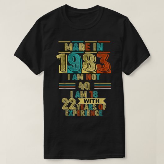 Made In 1983 I Am 40 I'M 18 With 22 Years Of E Tシャツ (デザイン正面)
