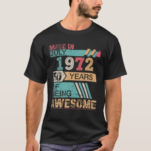 Made In July 1972 Happy Birthday 50 Years Of Being Tシャツ (正面)