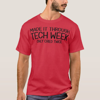 Made It Through Tech Week Theater Theatre Thespian Tシャツ