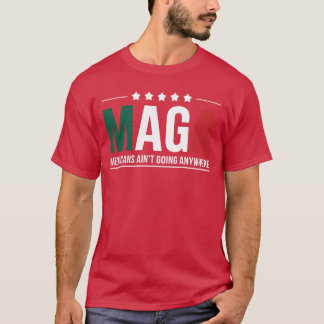 maga meicans aint going anywhere Men and Women fam Tシャツ