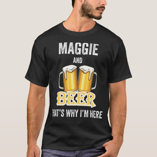 MaggieとBeerだから私はここにいる Tシャツ (正面)