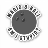 Magic 8 Ball Am I Stupid? Ironic Bowling Ball シール (正面)
