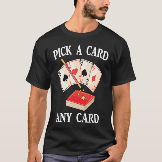 Magic  Pick A Card Any Card  Magician  Tricks  Ill Tシャツ (正面)