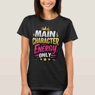 Main Character Energy Only Tシャツ