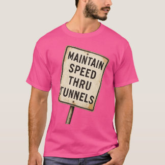 Maintain Speed Through Tunnel Tシャツ