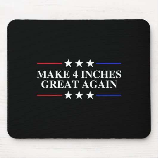 Make 4 Inches Great Again, American Litical Quote  マウスパッド (正面)