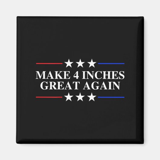 Make 4 Inches Great Again, American Litical Quote  マグネット (正面)