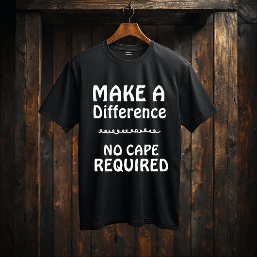 Make a Difference — No Cape Required |Motivational Tシャツ