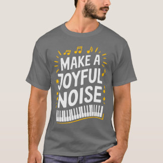 Make A Joyful Noise Piano Piano Player and Keyboar Tシャツ