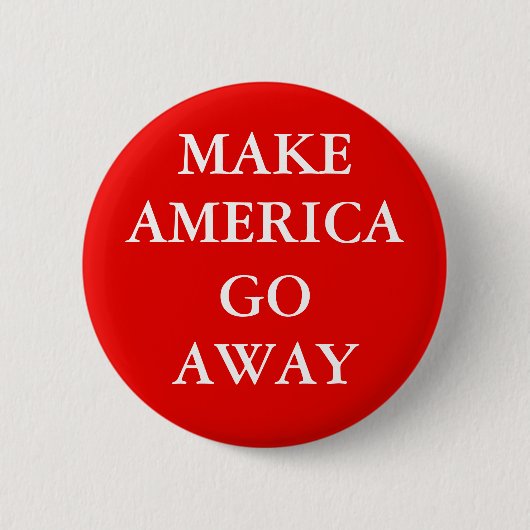 "MAKE AMERICA GO AWAY" Button 缶バッジ (正面)