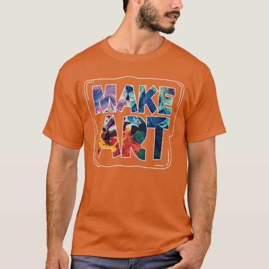 Make Art Funny Artist Artistic Humor Painting Gift Tシャツ (正面)