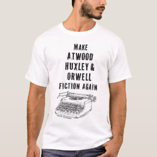 Make Atwood, Huxley & Orwell Fiction Again Shirt Tシャツ