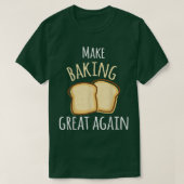 Make Baking Great Again Baking Wheat Bread Tシャツ (デザイン正面)