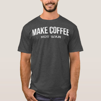 Make Coffee Not War  Funny Coffee Lover  Copy Copy Tシャツ