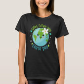 Make Every Day Earth Day Cute Planet Save Environm Tシャツ (正面)
