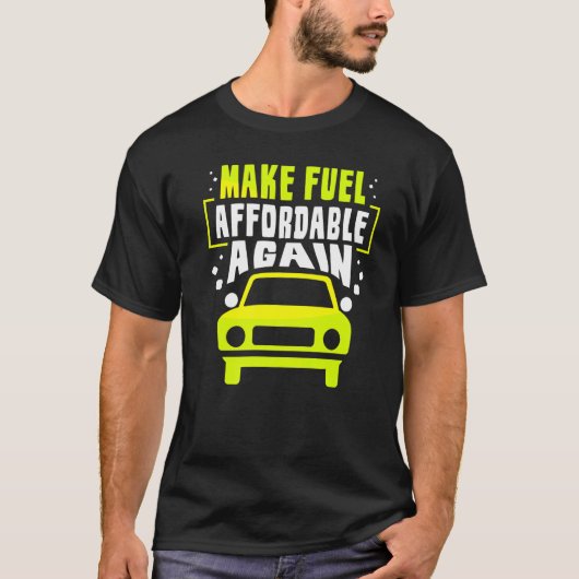 Make Fuel Affordable Again Pump Gas Petrol Prices Tシャツ (正面)