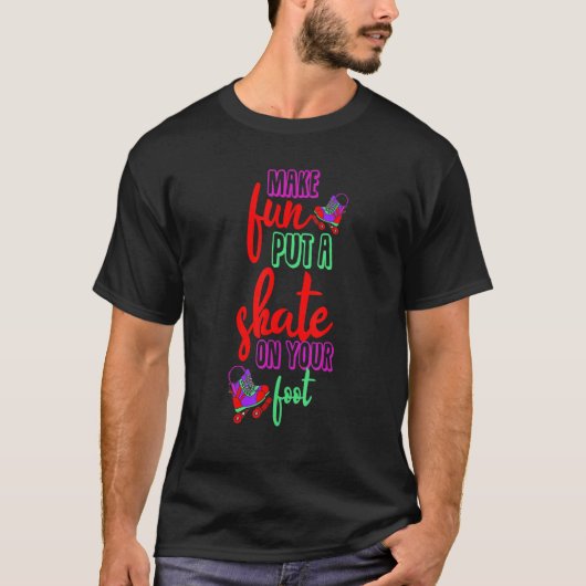 Make fun put a Skate on your foot Inline Skates Ro Tシャツ (正面)