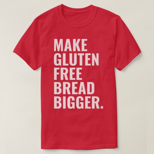 Make Gluten Free Bread Bigger Premium  Tシャツ (デザイン正面)