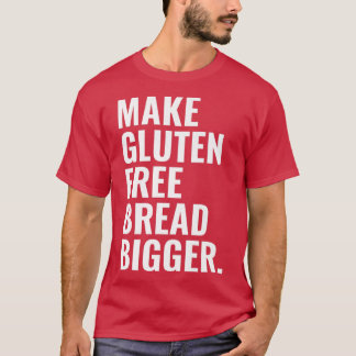 Make Gluten Free Bread Bigger Premium  Tシャツ