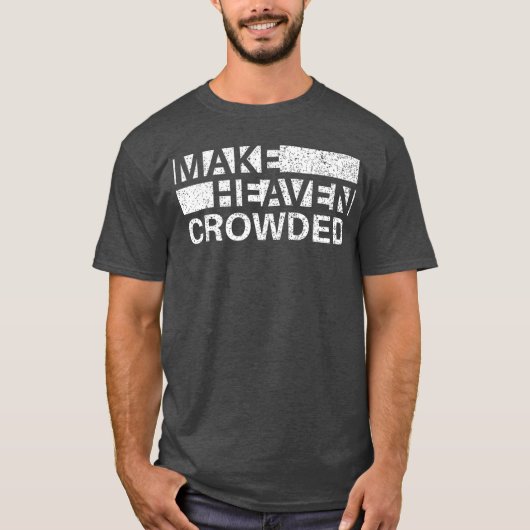 Make Heaven Crowded Men and Women Jesus Bible Chri Tシャツ (正面)