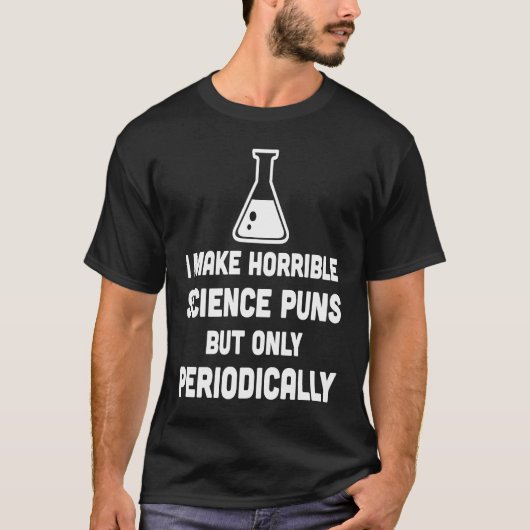 Make Horrible Science Pun Periodically  Science Tシャツ (正面)