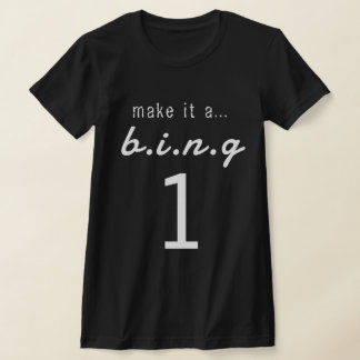 MAKE IT A...B.I.N.G 1 Tシャツ