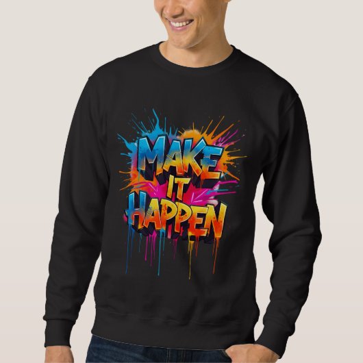 MAKE IT HAPPEN - グラフィティ・タイポグラフィ スウェットシャツ (正面)