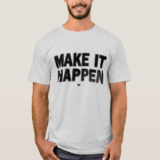 Make It Happen Motivational Men T-Shirt Bold  Tシャツ