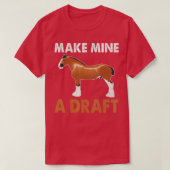 Make Mine A Draft Horse  Funny Horse  Tシャツ (デザイン正面)
