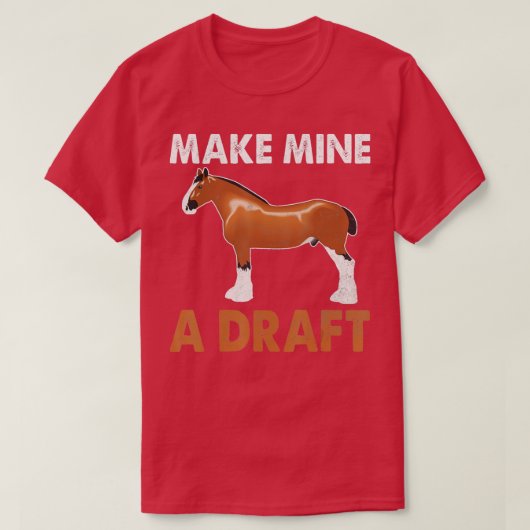 Make Mine A Draft Horse Funny Horse Tシャツ (デザイン正面)