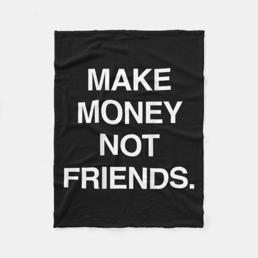 Make Money Not Friends Funny Sarcasm Insrational Q フリースブランケット (正面)