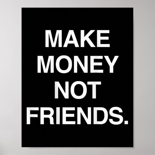 Make Money Not Friends Funny Sarcasm Insrational Q ポスター (正面)