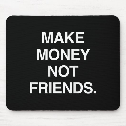 Make Money Not Friends Funny Sarcasm Insrational Q マウスパッド (正面)