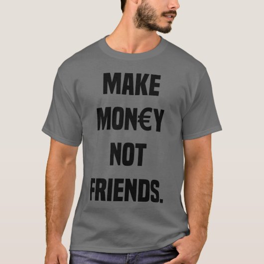 MAKE MONEY NOT FRIENDS SARCASM CAPITALISM funny Tシャツ (正面)