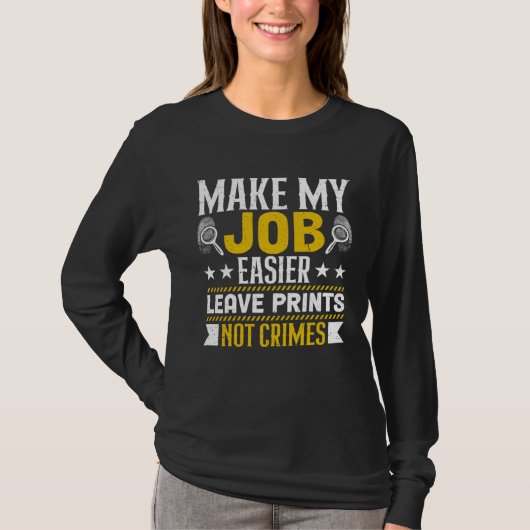 Make My Job Easier Leave Prints Not Crimes Forensi Tシャツ (正面)