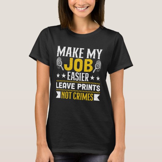 Make My Job Easier Leave Prints Not Crimes Forensi Tシャツ (正面)